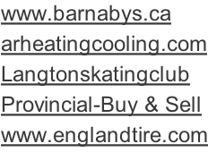 www.barnabys.ca arheatingcooling.com Langtonskatingclub Provincial-Buy & Sell www.englandtire.com