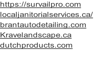 https://survailpro.com localjanitorialservices.ca/	 brantautodetailing.com Kravelandscape.ca dutchproducts.com